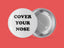 Cover Your Nose