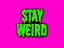 Stay Weird