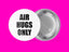 Air Hugs Only