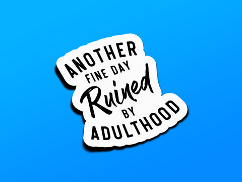 Another Day Ruined By Adulthood