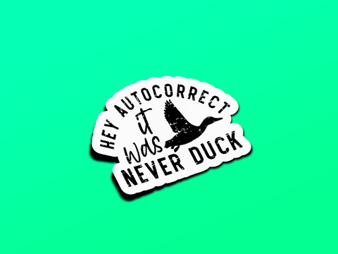 Hey Autocorrect - It Was Never Duck