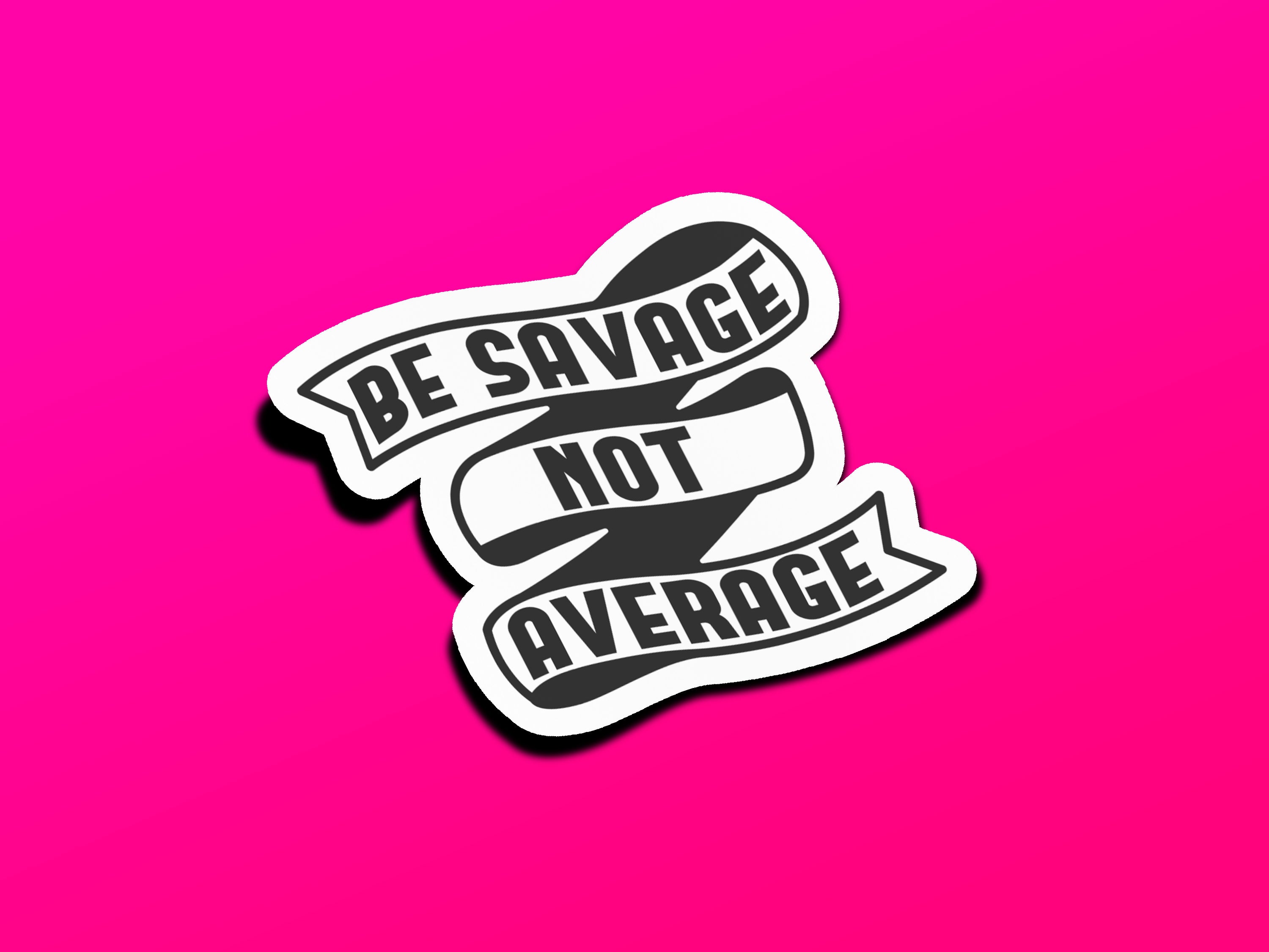 Be Savage Not Average Main image