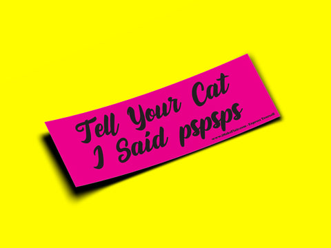 Tell Your Cat I Said pspsps