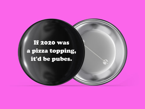 If 2020 Was a Pizza Topping, It'd Be Pubes