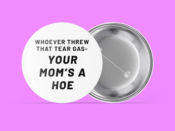 Whoever Threw That Tear Gas - Your Mom's a Hoe
