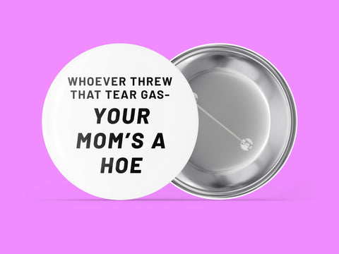 Whoever Threw That Tear Gas - Your Mom's a Hoe