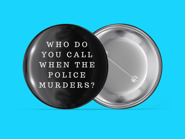 Who Do You Call When the Police Murders?