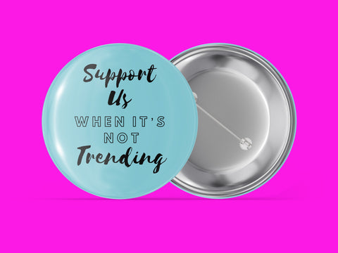 Support Us When It's Not Trending