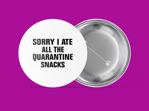 Sorry I Ate All The Quarantine Snacks