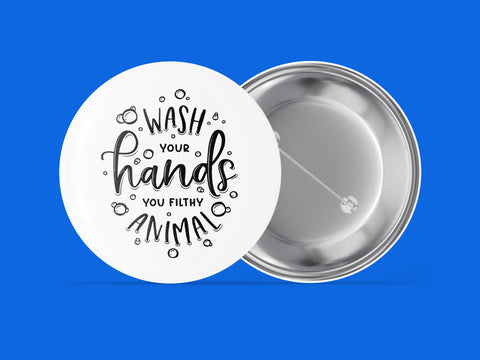 Wash Your Hands You Filthy Animal