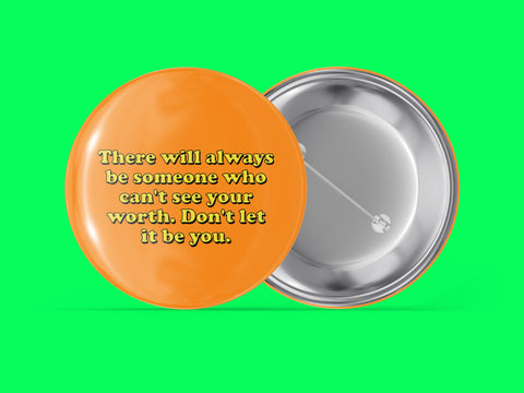 There Will Always Be Someone Who Can't See Your Worth Don't Let It Be You