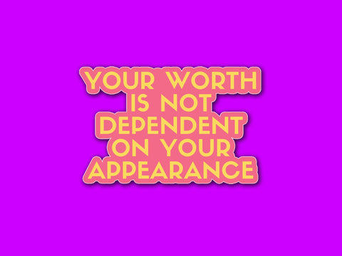 Your Worth Is Not Dependent On Your Appearance