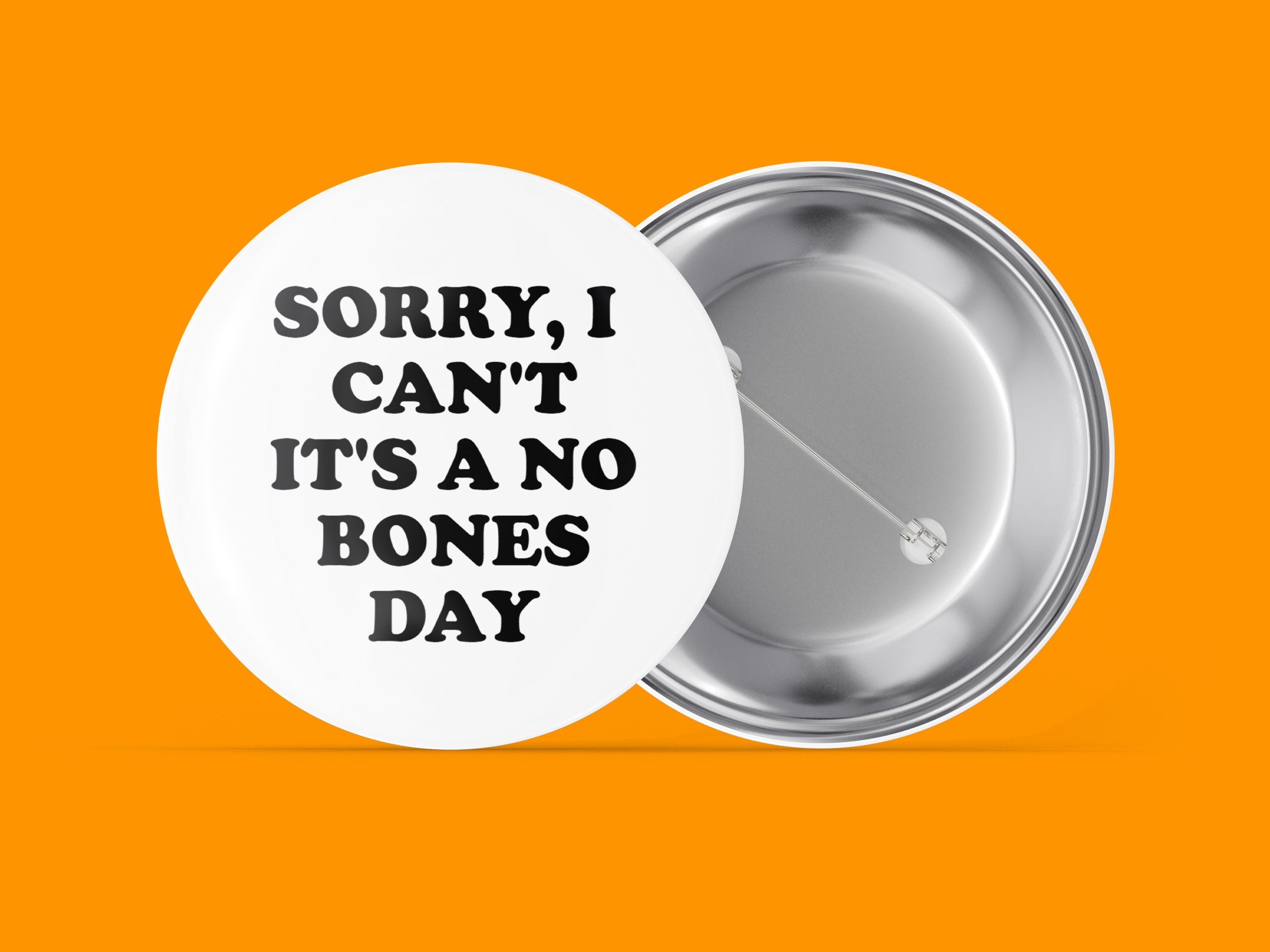 Sorry, I Can't It's a No Bones Day